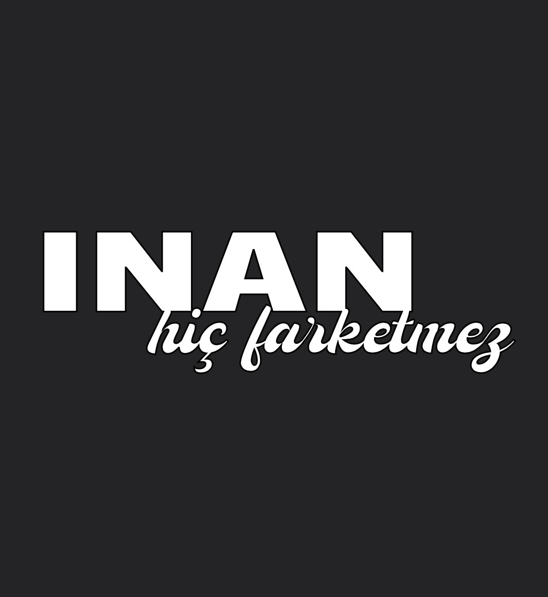 Inan hic farketmez